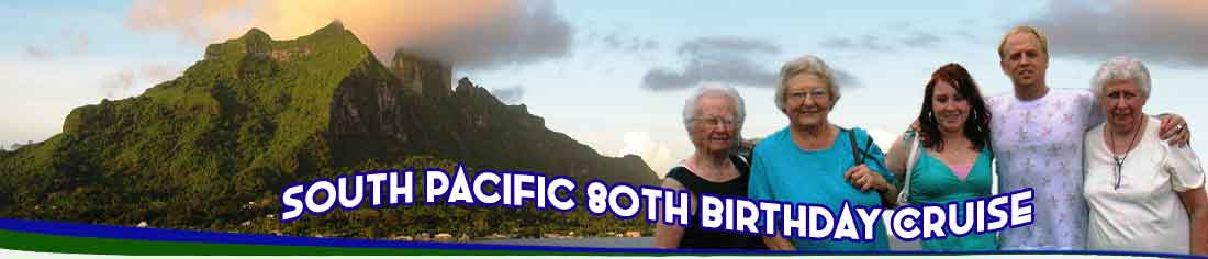 Tahitian Princess South Pacific Cruise gift for my Mothers 80th Birthday